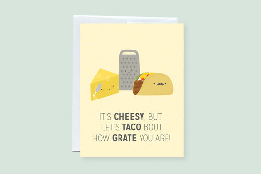I Know It's Cheesy, But Let's Taco Bout How Grate You Are - Punny Greeting Card