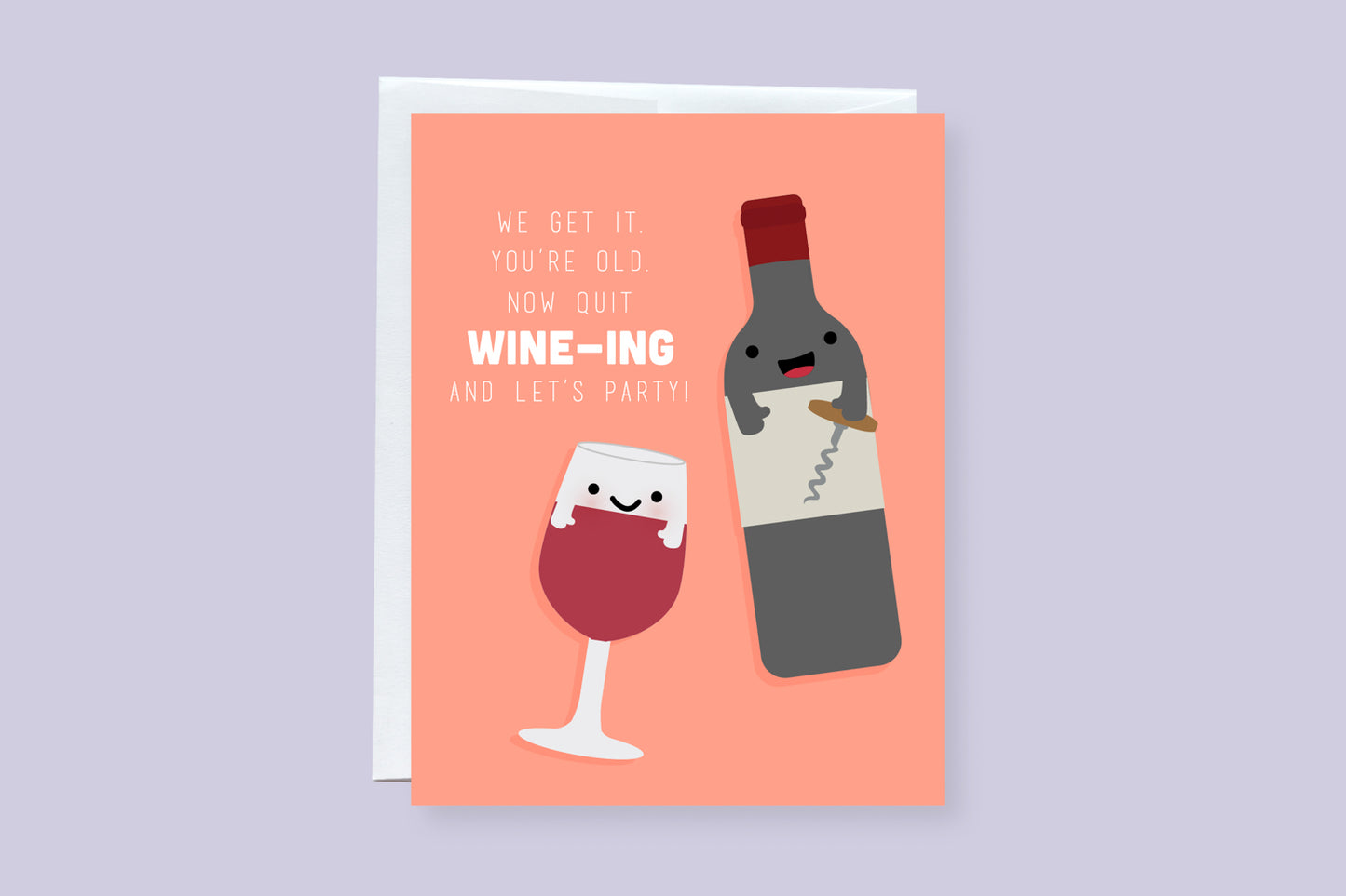 We Get It. You're Old. Now Quit Wine-ing and Let's Party Punny Birthday Greeting Card